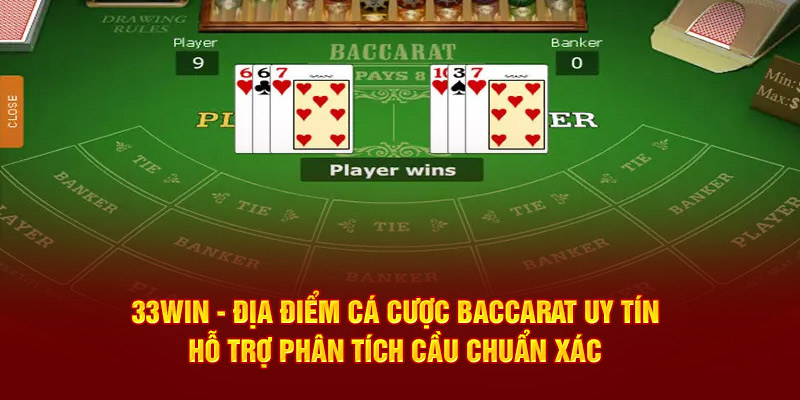 33WIN - Địa điểm cá cược Baccarat uy tín, hỗ trợ phân tích cầu chuẩn xác