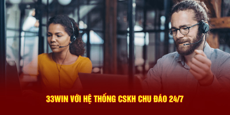 33Win với hệ thống CSKH chu đáo 24/7