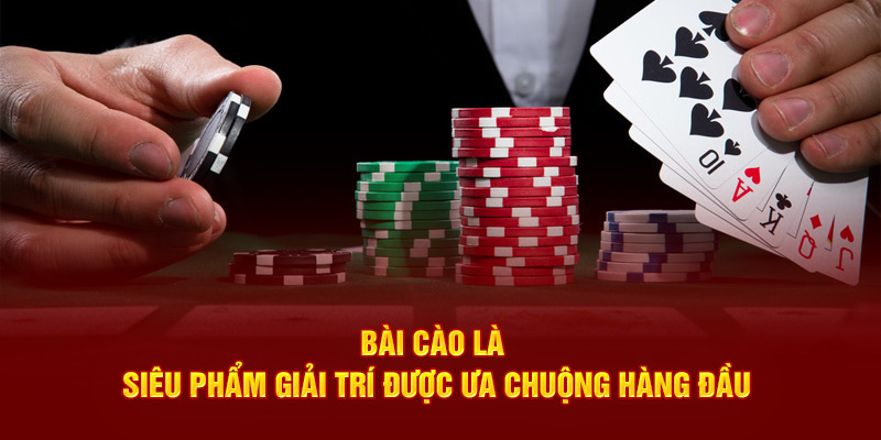 Bài cào là siêu phẩm giải trí được ưa chuộng hàng đầu