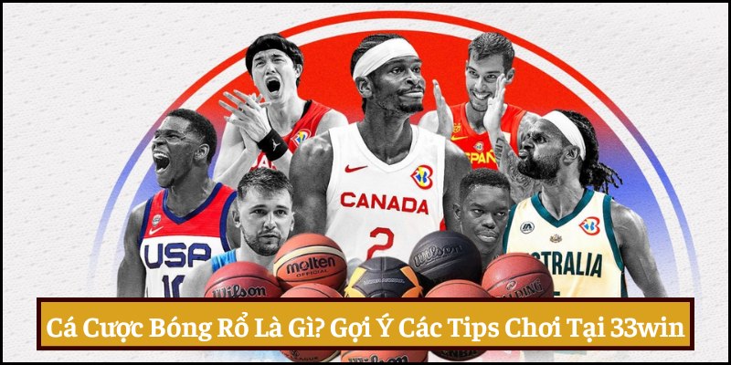 Tìm hiểu kèo cá cược bóng rổ là gì cùng 33win