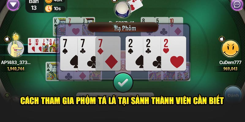 Cách tham gia Phỏm tá lả tại sảnh thành viên cần biết