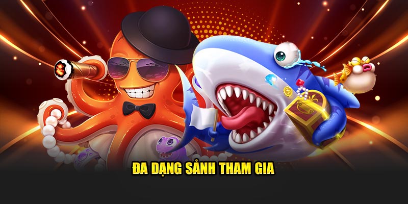 Đa dạng sảnh tham gia