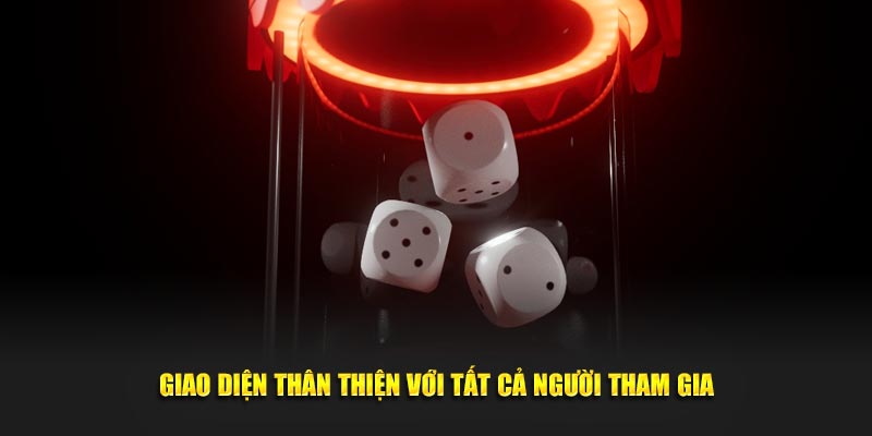 Giao diện thân thiện với tất cả người tham gia