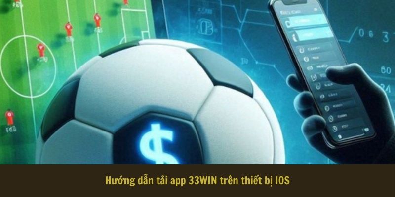 Hướng dẫn tải app 33WIN trên thiết bị IOS