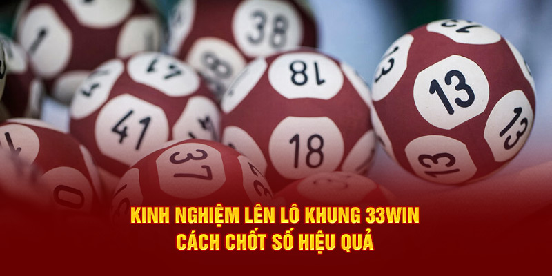 Kinh nghiệm lên lô khung 33win