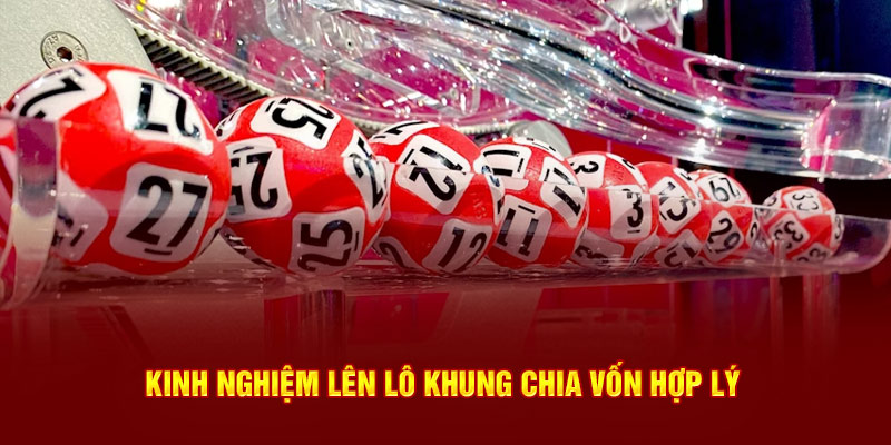 Kinh nghiệm lên lô khung chia vốn hợp lý