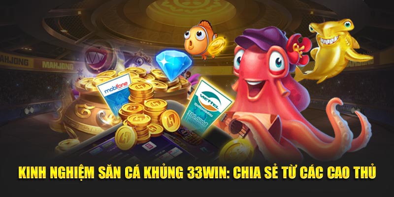 Kinh nghiệm săn cá khủng từ các chuyên gia 33win