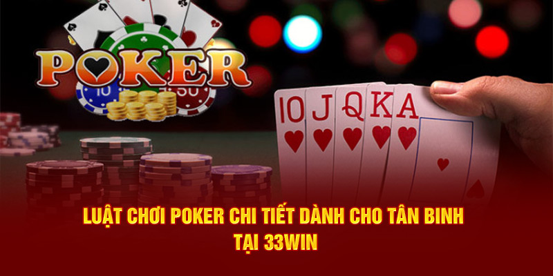 Tìm hiểu luật chơi poker dành cho tân binh 33win