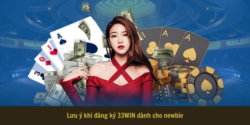 Lưu ý khi đăng ký 33WIN dành cho newbie