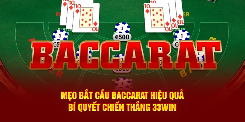 Tìm hiểu mẹo bắt cầu baccarat hiệu quả cùng nhà cái 33win