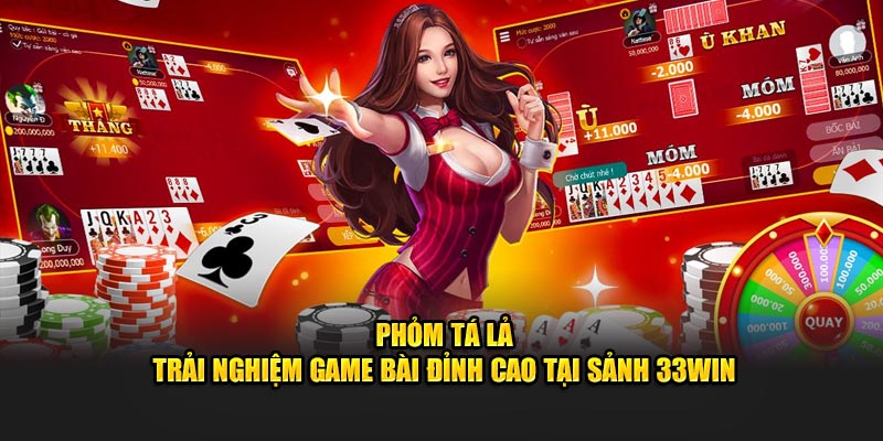 Trải nghiệm game bài phỏm tá lả tại 33win