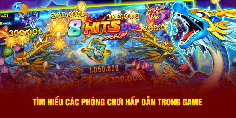 Tìm hiểu các phòng chơi hấp dẫn trong game