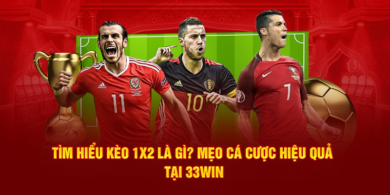 Tìm hiểu kèo 1x2 là gì cùng chuyên gia 33win