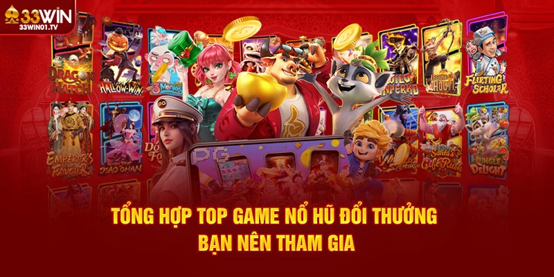 Tổng hợp top game nổ hũ đổi thưởng bạn nên tham gia