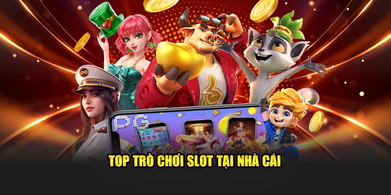 Top trò chơi slot tại nhà cái