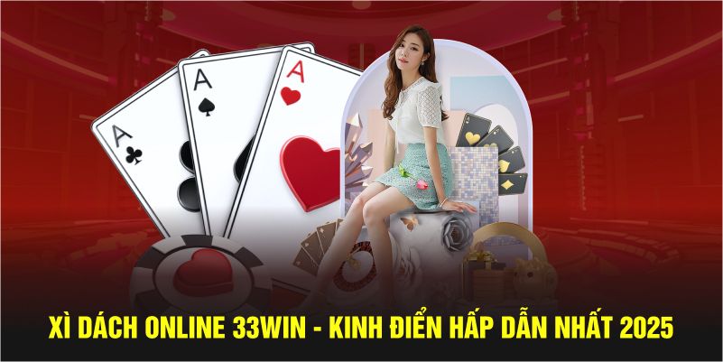 Tìm hiểu tựa game xì dách online tại nhà cái 33win