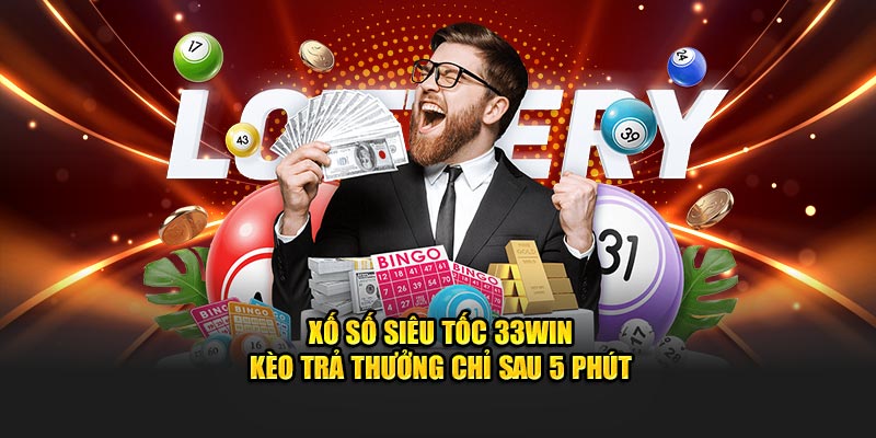 Tìm hiểu mẹo chơi xổ số siêu tốc cùng nhà cái 33win